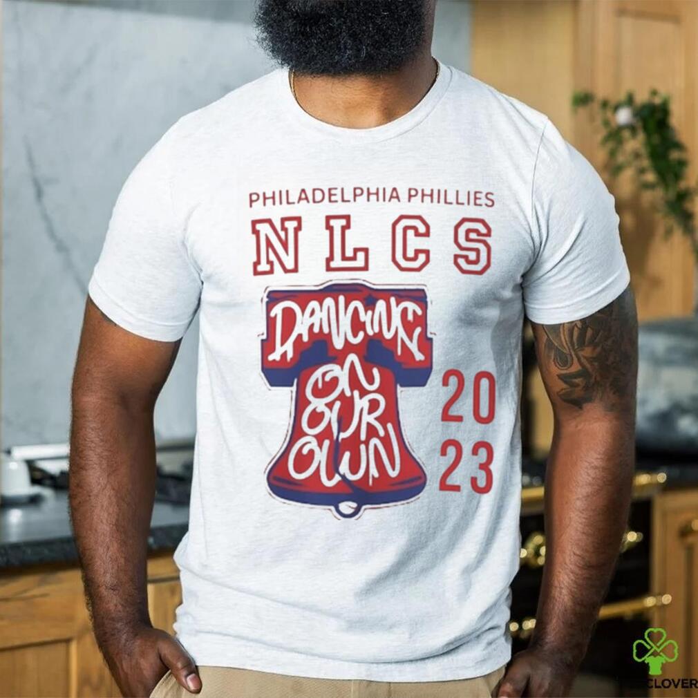 Nlcs Phillies Shirt Sweatshirt Hoodie Dancing On Our Own Philadelphia  Phillies Baseball Shirts Mlb Postseason 2023 Tshirt Nlcs Champions Shirt -  Limotees