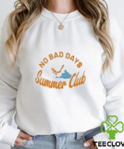 No Bad Days Summer Club hoodie, sweater, longsleeve, shirt v-neck, t-shirt