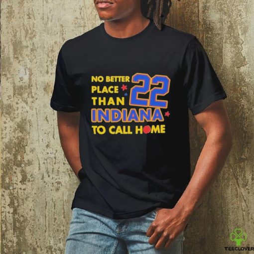 No Better Place Than Indiana To Call Home Shirt