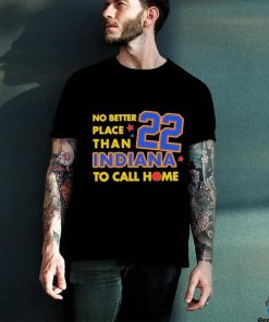 No Better Place Than Indiana To Call Home Shirt