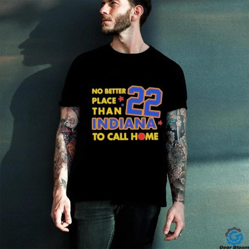 No Better Place Than Indiana To Call Home Shirt