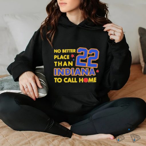 No Better Place Than Indiana To Call Home Shirt