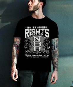 No Bragging Rights World Tour I Choose To Be Nothing Like You Inland Empire Hardcore T hoodie, sweater, longsleeve, shirt v-neck, t-shirt