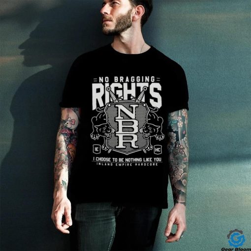 No Bragging Rights World Tour I Choose To Be Nothing Like You Inland Empire Hardcore T hoodie, sweater, longsleeve, shirt v-neck, t-shirt