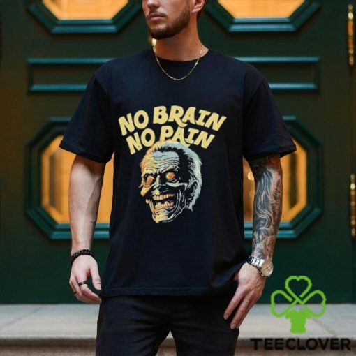 No Brain No Pain Shirt