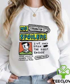 No Coronation St Spoilers I’ve Only Seen The First Episode Shirt