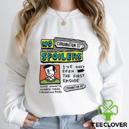 No Coronation St Spoilers I’ve Only Seen The First Episode Shirt