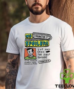 No Coronation St Spoilers I’ve Only Seen The First Episode Shirt