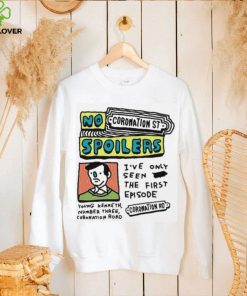 No Coronation St Spoilers I’ve Only Seen The First Episode shirt