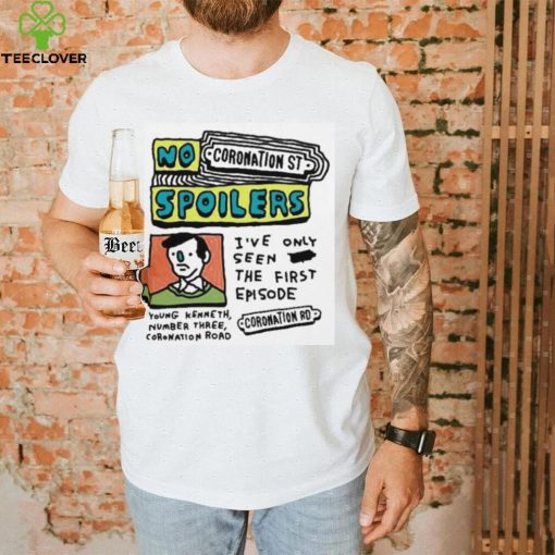 No Coronation St Spoilers I’ve Only Seen The First Episode shirt