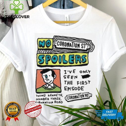 No Coronation St Spoilers I’ve Only Seen The First Episode shirt