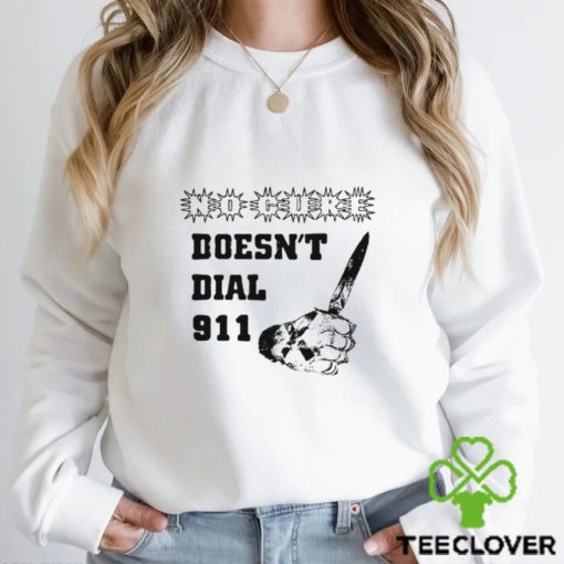 No Cure Doesn’t Dial Fuck A 911 Shirt