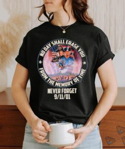 No Day Shall Erase You From The Memory Of Time Never Forget 9 11 01 Shirt 1 No Day Shall Erase You From The Memory Of Time Never Forget 9 11 01 Shirt