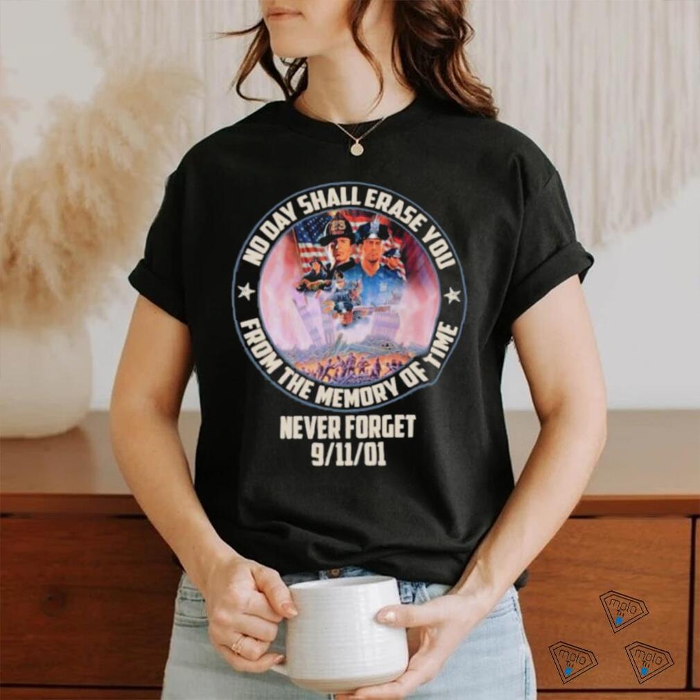 No Day Shall Erase You From The Memory Of Time Never Forget 9 11 01 Shirt No Day Shall Erase You From The Memory Of Time Never Forget 9 11 01 Shirt