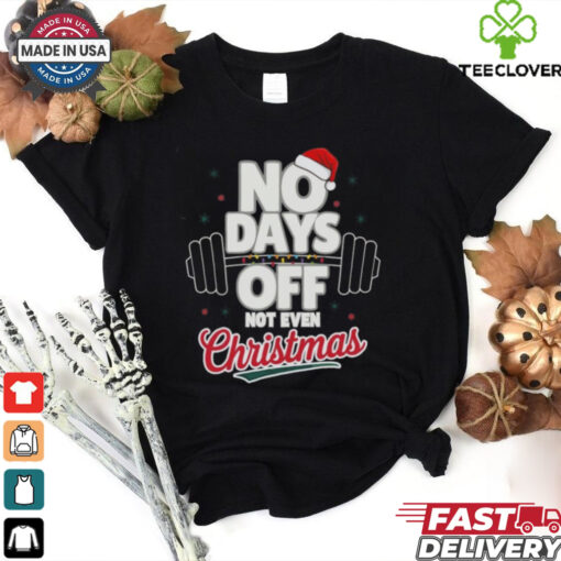No Days Off Not Even Christmas 2024 Shirt