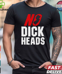 No Dick Heads T Shirts