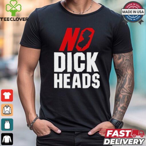 No Dick Heads T Shirts