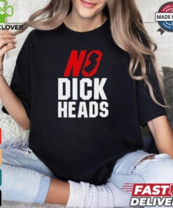 No Dick Heads T Shirts