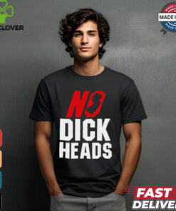 No Dick Heads T Shirts