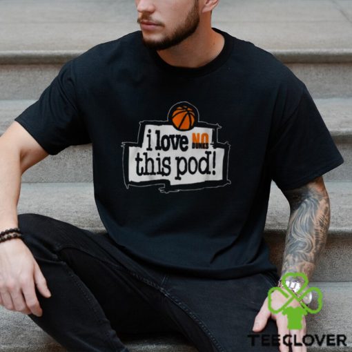 No Dunks I Love This Pod T Shirt