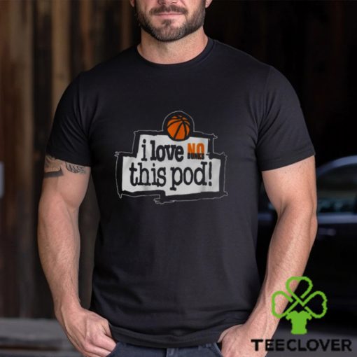 No Dunks I Love This Pod T Shirt