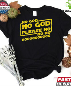 No God no God please no shirt