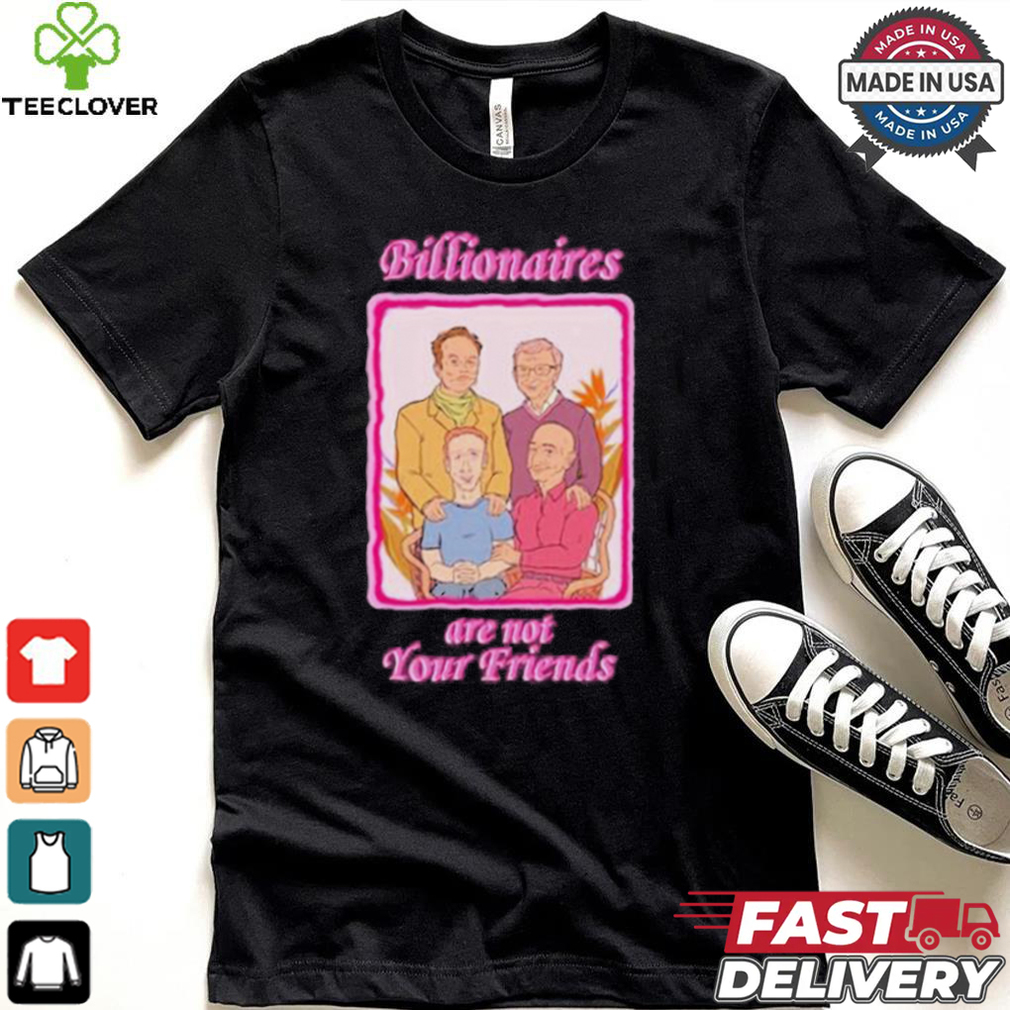 No Gods No Masters Billionaires Are Not Your Friends Shirt No Gods No Masters Billionaires Are Not Your Friends Shirt