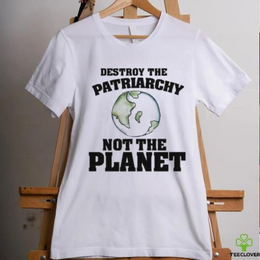 No Gods No Masters Destroy The Patriarchy Not The Planet Shirt