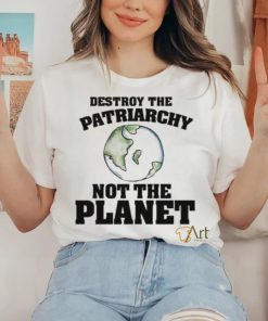 No Gods No Masters Destroy The Patriarchy Not The Planet Shirt