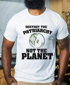 No Gods No Masters Destroy The Patriarchy Not The Planet Shirt