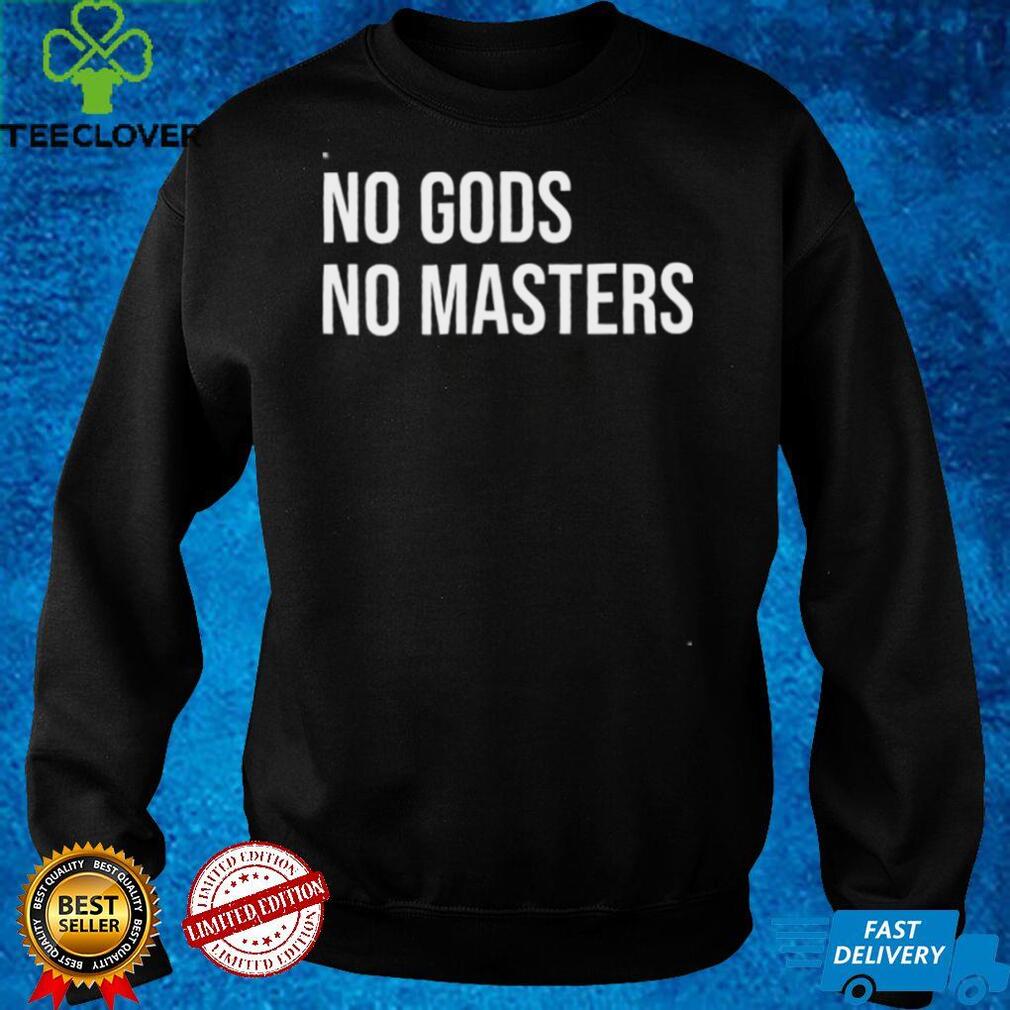 No Gods No Masters Shirt