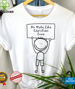 No Hate Like Christian Love Shirt