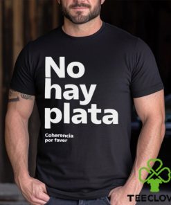 No Hay Plata Shirt