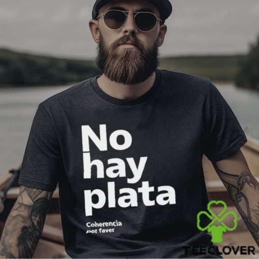 No Hay Plata Shirt