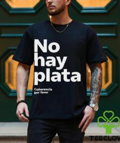 No Hay Plata Shirt