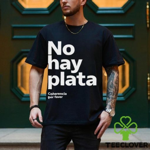 No Hay Plata Shirt