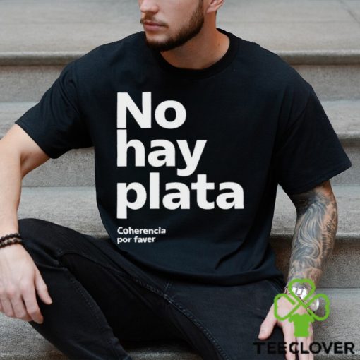 No Hay Plata Shirt