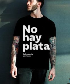 No Hay Plata T Shirt