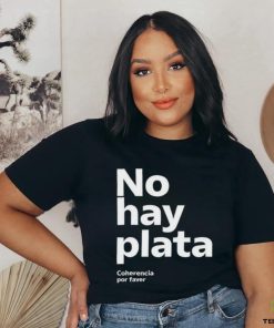 No Hay Plata T Shirt