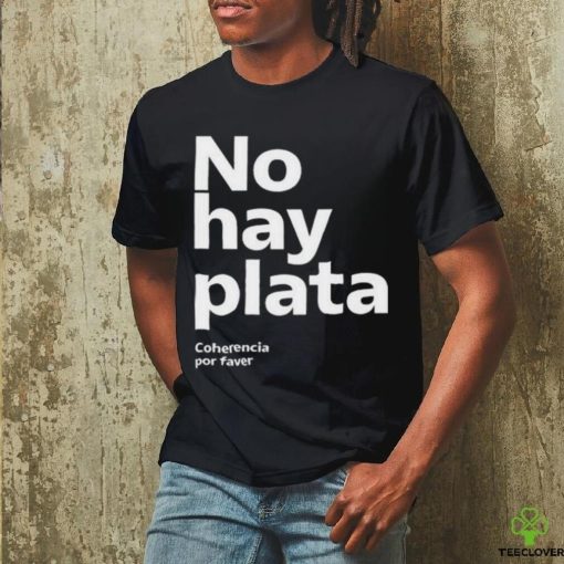 No Hay Plata T Shirt