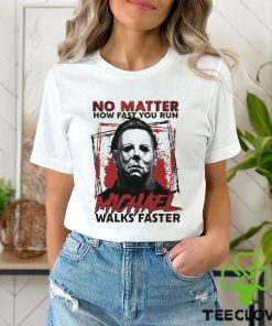 No Matter How Fast You Run Michael Walks Faster Shirt Scary Movie T Shirt Butcher Tee Unisex