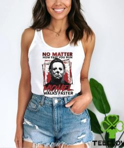 No Matter How Fast You Run Michael Walks Faster Shirt Scary Movie T Shirt Butcher Tee Unisex 1 No Matter How Fast You Run Michael Walks Faster Shirt Scary Movie T Shirt Butcher Tee Unisex