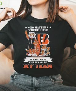 No Matter Where I Live Cincinnati Bengals Will Always Be My Team T Shirt