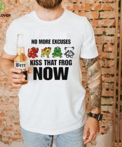 No More Excuses Kiss That Frog Now Pretty Frog Girl shirt