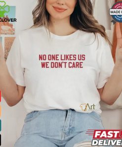 No One Likes Us Philly We Don’t Care Shirt