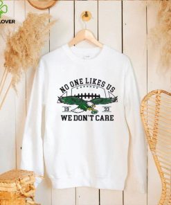 No One Likes Us We Dont Care Eagles Football 19 33 Shirt