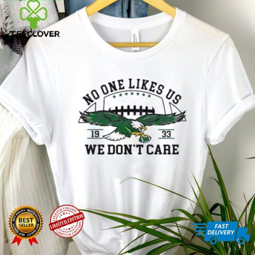 No One Likes Us We Dont Care Eagles Football 19 33 Shirt