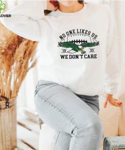 No One Likes Us We Dont Care Eagles Football 19 33 Shirt