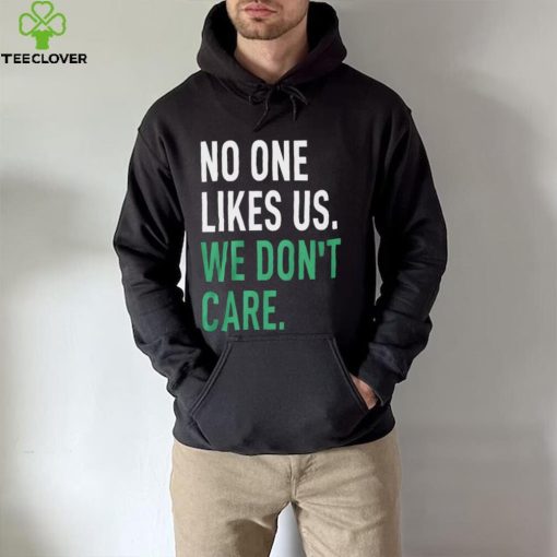 No One Likes Us We Don’t Care Shirt