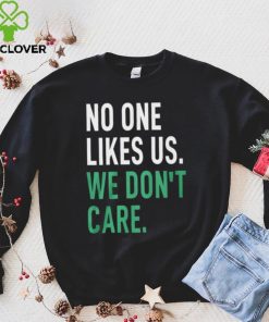 No One Likes Us We Don’t Care Shirt